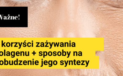 7 korzyści z zażywania kolagenu i sposoby na pobudzenie jego syntezy