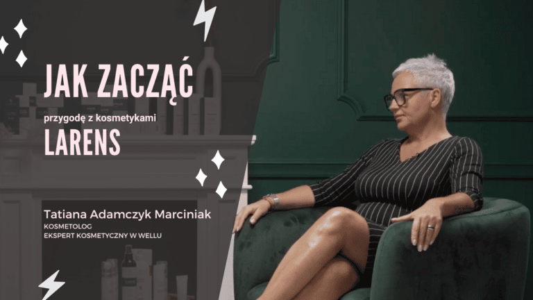 Domowa pielęgnacja twarzy z Larens krok po kroku – porady Tatiany Adamczyk Marciniak