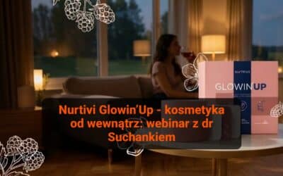 Glowin’up – inteligentna synergia Astrionu i kolagenu dla młodej, jędrnej i nawilżonej skóry